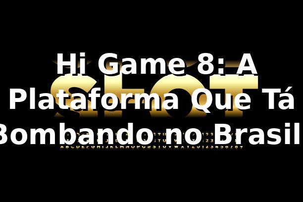 🎮 Hi Game 8: A Plataforma Que Tá Bombando no Brasil!
